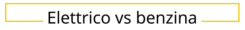 Elettrico vs benzina